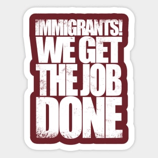 Immigrants! We Get the Job DONE Sticker